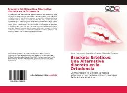 Brackets Estéticos: Una Alternativa discreta en la Ortodoncia di Oscar Fuenmayor, Juan Carlos Suarez, Dubraska Mouawad edito da EAE