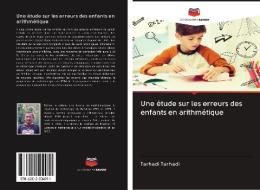 Une étude sur les erreurs des enfants en arithmétique di Tarhadi Tarhadi edito da Editions Notre Savoir