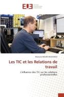 Les TIC et les Relations de travail di Manuela Nouffi-Ngounou edito da Éditions universitaires européennes