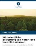 Wirtschaftliche Bewertung von Natur- und Umweltressourcen di André Luís Barros edito da Verlag Unser Wissen