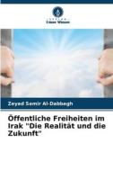 Öffentliche Freiheiten im Irak "Die Realität und die Zukunft" di Zeyad Samir Al-Dabbagh edito da Verlag Unser Wissen