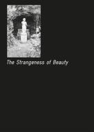The Strangeness Of Beauty edito da Mousse Publishing