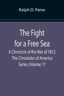 The Fight for a Free Sea di Ralph D. Paine edito da Alpha Editions