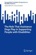 The Role That Assistance Dogs Play in Supporting People with Disabilities di Gabriel Bennett, Emma Goodall edito da Springer