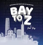 Bay to Z di Joel Roy edito da LIGHTNING SOURCE INC