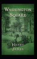 Washington Square Annotated di Henry James edito da Independently Published