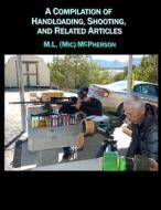 A Compilation Of Handloading, Shooting, And Related Articles di M.L. edito da Independently Published