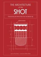 Architecture of the Shot : Constructing the Perfect Shots and Shooters from the Bottom Up di Paul Knorr edito da HarperCollins Publishers