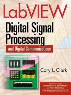 LabVIEW Digital Signal Processing: And Digital Communications di Cory Clark edito da MCGRAW HILL BOOK CO