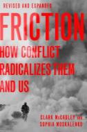 Friction: How Conflict Radicalizes Them and Us di Clark R. McCauley, Sophia Moskalenko edito da OXFORD UNIV PR