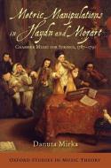 Metric Manipulations in Haydn and Mozart: Chamber Music for Strings, 1787-1791 di Danuta Mirka edito da OXFORD UNIV PR