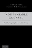 Indispensable Counsel: The Chief Legal Officer in the New Reality di E. Norman Veasey, Christine T. Di Guglielmo edito da OXFORD UNIV PR