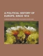 A Political History Of Europe, Since 1814 di Charles Seignobos edito da General Books Llc