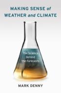 Making Sense of Weather and Climate di Mark Denny edito da Columbia University Press