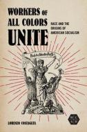 Workers Of All Colors Unite di Lorenzo Costaguta edito da University Of Illinois Press