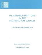 U.s. Research Institutes In The Mathematical Sciences di National Research Council, Division on Engineering and Physical Sciences, Mathematics Commission on Physical Sciences, Committee on U.S. edito da National Academies Press