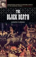 The Black Death di Joseph P. Ph. D. Byrne edito da Greenwood Press