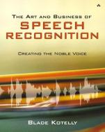 The Art and Business of Speech Recognition di Blade Kotelly edito da Pearson Education (US)