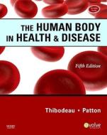 The Human Body In Health & Disease di Gary A. Thibodeau, Kevin T. Patton edito da Elsevier - Health Sciences Division