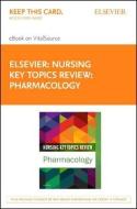 Nursing Key Topics Review: Pharmacology - Elsevier eBook on Vitalsource (Retail Access Card) di Elsevier Inc edito da ELSEVIER