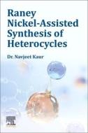 Raney Nickel-Assisted Synthesis Of Heterocycles di Navjeet Kaur edito da Elsevier Science