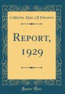 Report, 1929 (Classic Reprint) di California Dept of Education edito da Forgotten Books