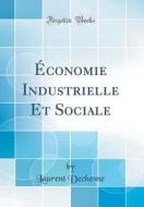 ÉConomie Industrielle Et Sociale (Classic Reprint) di Laurent Dechesne edito da Forgotten Books