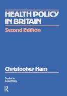 Health Policy In Britain di Christopher Ham edito da Palgrave Macmillan