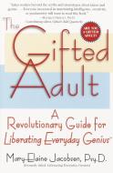 The Gifted Adult: A Revolutionary Guide for Liberating Everyday Genius(tm) di Mary-Elaine Jacobsen edito da BALLANTINE BOOKS