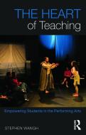 The Heart of Teaching di Stephen Wangh edito da Taylor & Francis Ltd