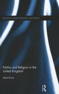 Politics and Religion in the United Kingdom di Steve Bruce edito da Taylor & Francis Ltd