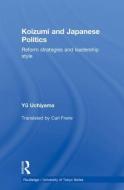 Koizumi and Japanese Politics di Yu Uchiyama edito da Routledge