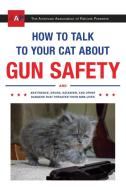 How to Talk to Your Cat About Gun Safety di Zachary Auburn edito da Random House USA Inc