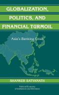 Globalization, Politics, and Financial Turmoil di Shanker Satyanath edito da Cambridge University Press
