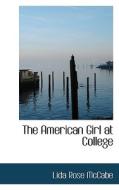 The American Girl At College di Lida Rose McCabe edito da Bibliolife