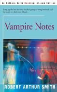 Vampire Notes di Robert Arthur Smith edito da iUniverse