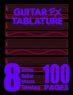 Guitar Fx Tablature 8-String Guitar Effects Tablature 100 Pages di Fx Tablature edito da Fx Tablature