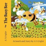 The Busy Bee di A. J. Crigler edito da Storytime Publications