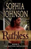 Ruthless: Book 3: The Raptor Castle Series di Sophia Johnson edito da June J Ulrich