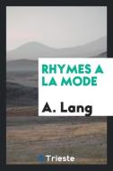 Rhymes a la Mode di A. Lang edito da LIGHTNING SOURCE INC