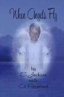 When Angels Fly di S. Jackson, A. Raymond edito da Mary Schmidt