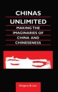 Chinas Unlimited: Making the Imaginaries of China and Chineseness di Gregory B. Lee edito da Routledge