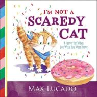 I'm Not A Scaredy Cat di Max Lucado edito da Thomas Nelson Publishers