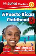 DK Super Readers Level 1 Bilingual a Puerto Rican Childhood - Una Infancia Puertorriqueña di Dk edito da DK Publishing (Dorling Kindersley)