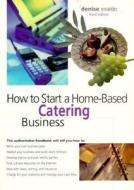 How To Start A Home-based Catering Business di Denise Vivaldo edito da Rowman & Littlefield