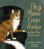 The Maine Coon's Haiku: And Other Poems for Cat Lovers di Michael J. Rosen edito da CANDLEWICK BOOKS