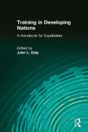 Training in Developing Nations: A Handbook for Expatriates di John L. Daly edito da Taylor & Francis Ltd