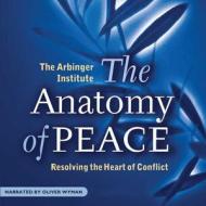 The Anatomy of Peace: Resolving the Heart of Conflict di Arbinger Institute edito da Audiogo