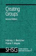 Creating Groups di Harvey J. Bertcher edito da SAGE Publications, Inc