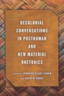 Decolonial Conversations in Posthuman and New Material Rhetorics edito da OHIO ST UNIV PR